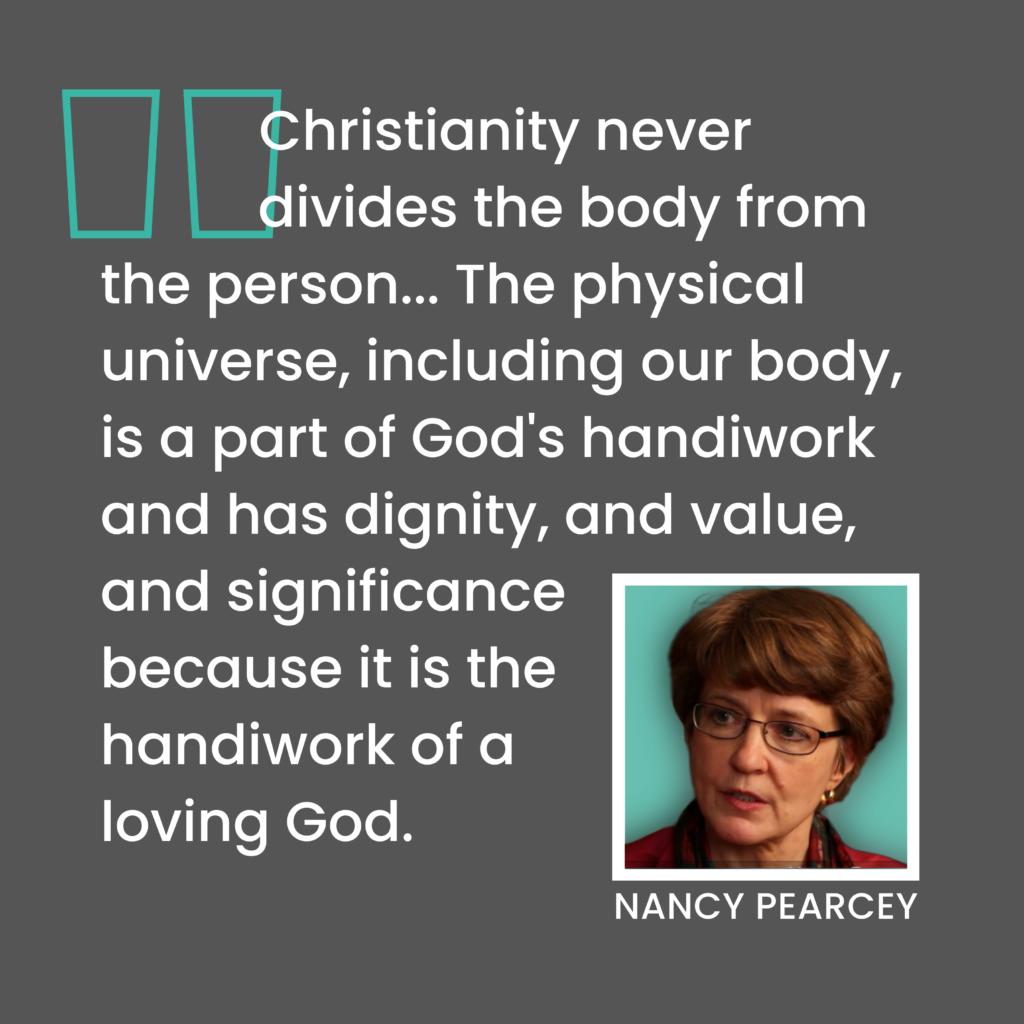 Nancy Pearcey quote | the body is the handiwork of a loving God with purpose